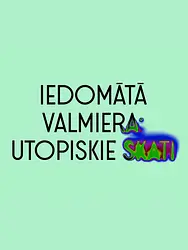 Iedomātā Valmiera: utopiskie skati