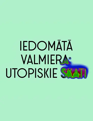 Iedomātā Valmiera: utopiskie skati